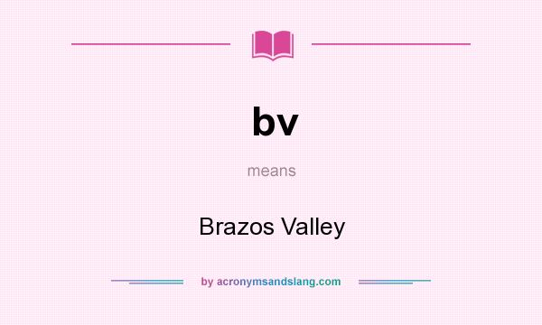 What does bv mean? It stands for Brazos Valley