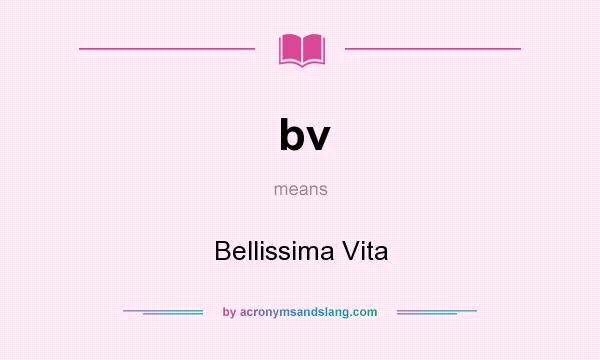 What does bv mean? It stands for Bellissima Vita