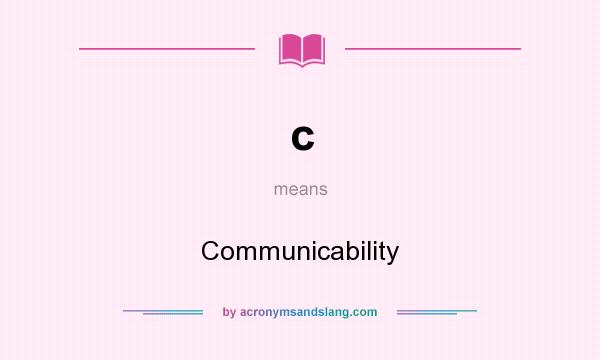 What does c mean? It stands for Communicability