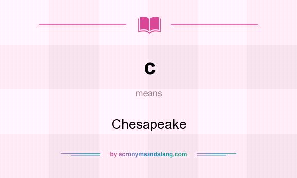 What does c mean? It stands for Chesapeake