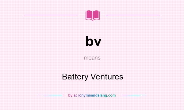 What does bv mean? It stands for Battery Ventures