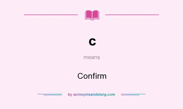What does c mean? It stands for Confirm