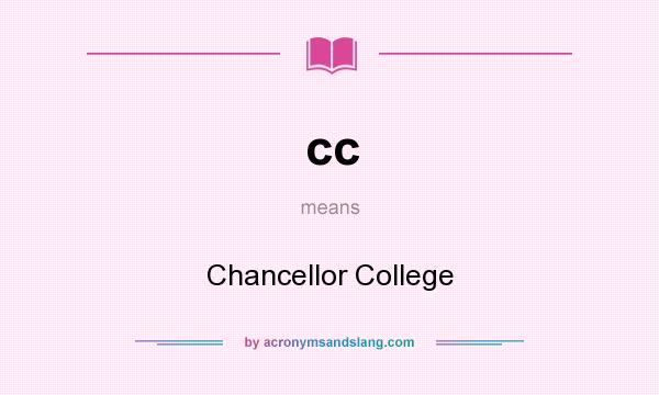 What does cc mean? It stands for Chancellor College