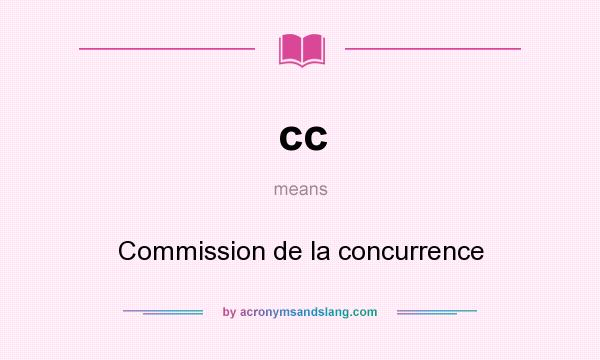 What does cc mean? It stands for Commission de la concurrence