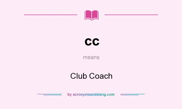 What does cc mean? It stands for Club Coach