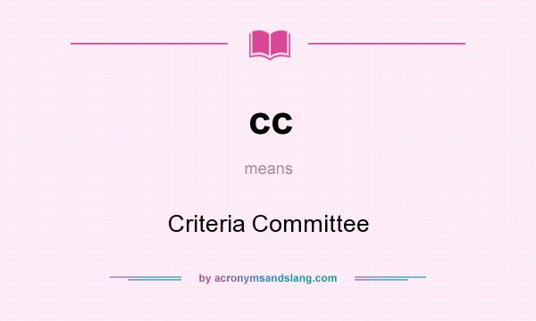 What does cc mean? It stands for Criteria Committee