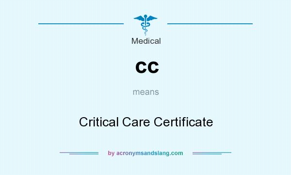 What does cc mean? It stands for Critical Care Certificate