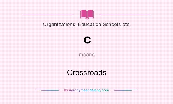 What does c mean? It stands for Crossroads