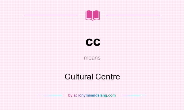 What does cc mean? It stands for Cultural Centre