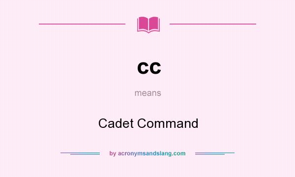What does cc mean? It stands for Cadet Command