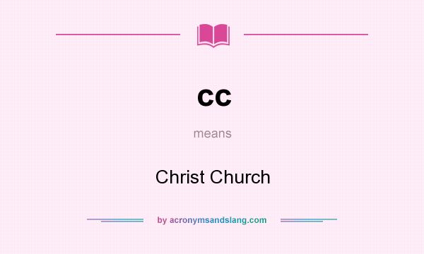 What does cc mean? It stands for Christ Church