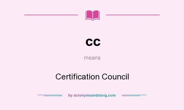 What does cc mean? It stands for Certification Council