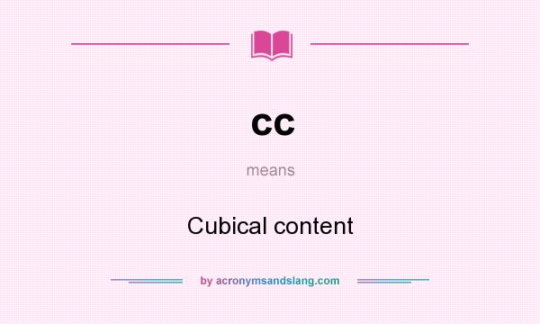 What does cc mean? It stands for Cubical content