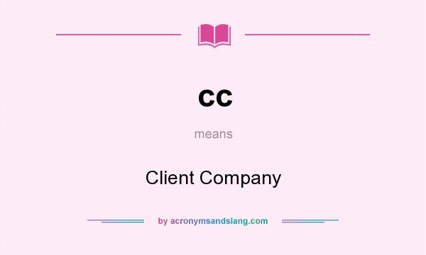 What does cc mean? It stands for Client Company