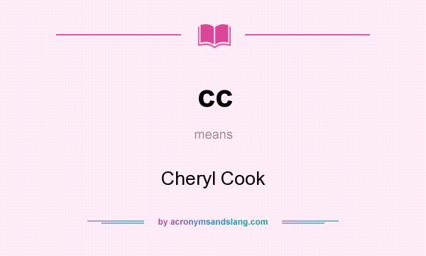 What does cc mean? It stands for Cheryl Cook