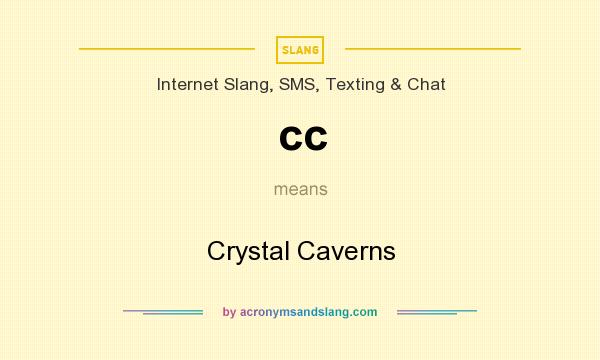 What does cc mean? It stands for Crystal Caverns