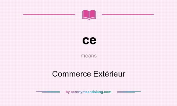 What does ce mean? It stands for Commerce Extérieur