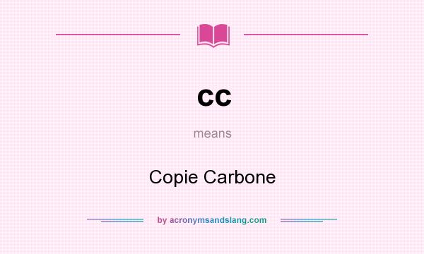What does cc mean? It stands for Copie Carbone
