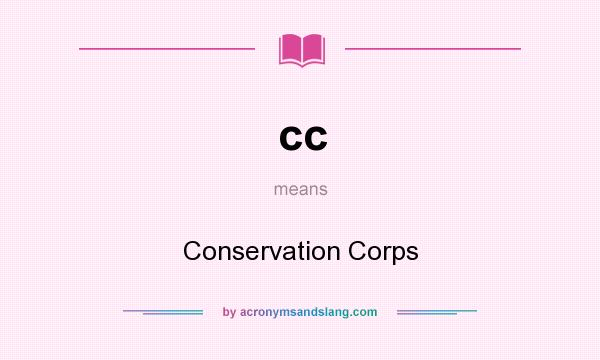 What does cc mean? It stands for Conservation Corps