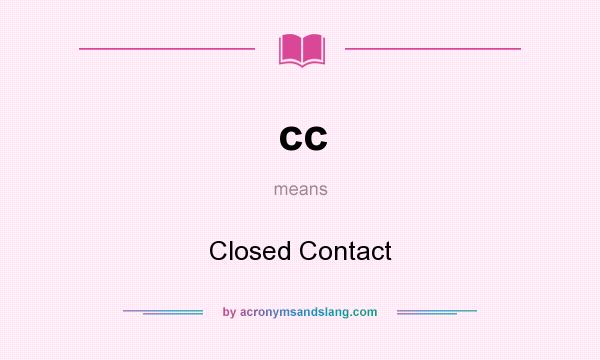 What does cc mean? It stands for Closed Contact