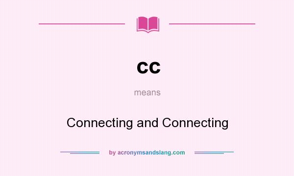 What does cc mean? It stands for Connecting and Connecting