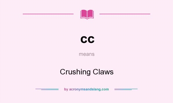 What does cc mean? It stands for Crushing Claws