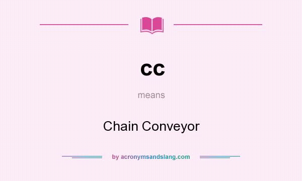 What does cc mean? It stands for Chain Conveyor
