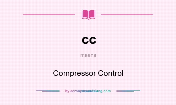 What does cc mean? It stands for Compressor Control