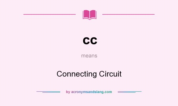 What does cc mean? It stands for Connecting Circuit