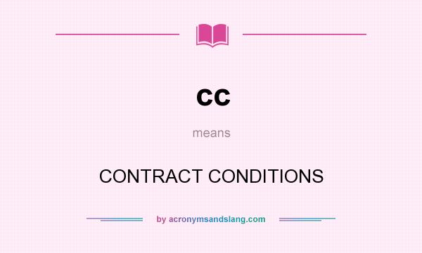 What does cc mean? It stands for CONTRACT CONDITIONS
