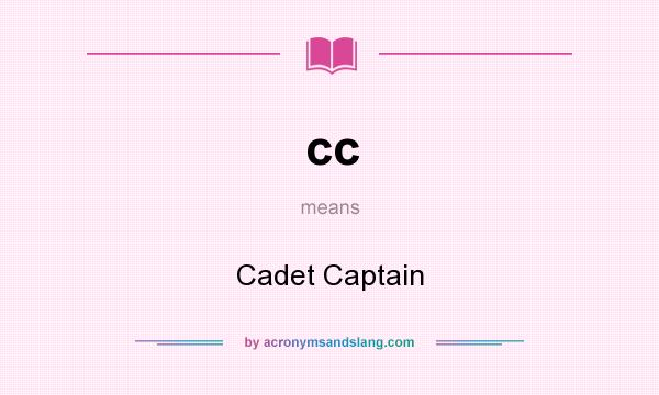 What does cc mean? It stands for Cadet Captain
