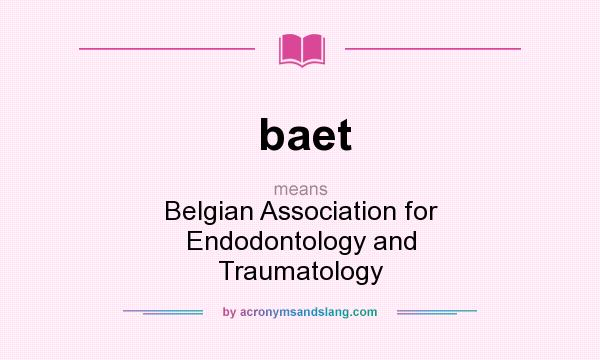 What does baet mean? It stands for Belgian Association for Endodontology and Traumatology