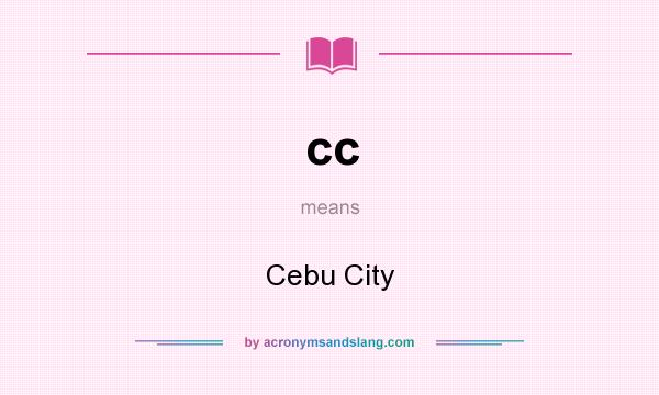 What does cc mean? It stands for Cebu City