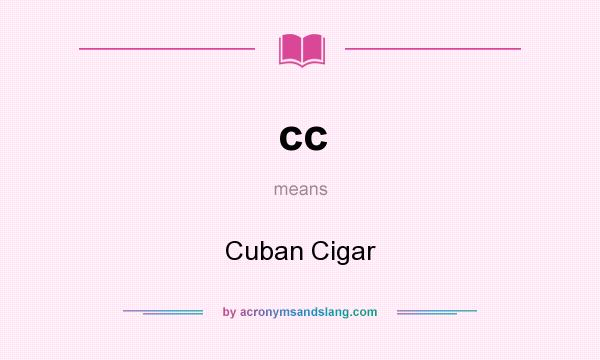 What does cc mean? It stands for Cuban Cigar