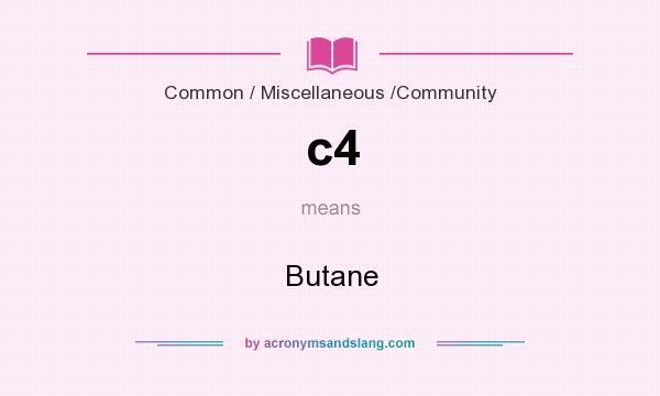 What does c4 mean? It stands for Butane