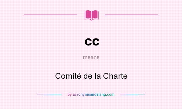What does cc mean? It stands for Comité de la Charte