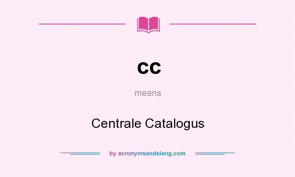 What does cc mean? It stands for Centrale Catalogus