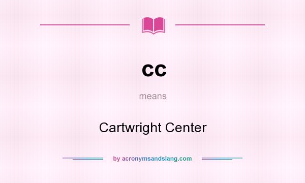 What does cc mean? It stands for Cartwright Center