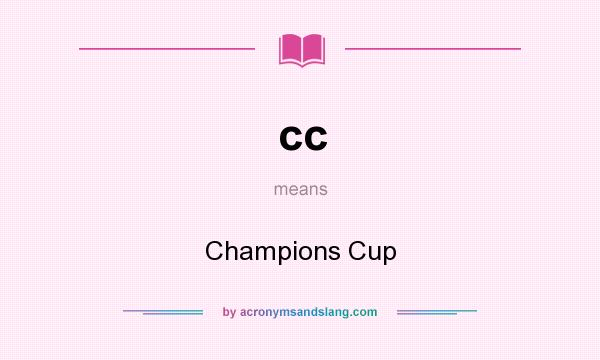 What does cc mean? It stands for Champions Cup