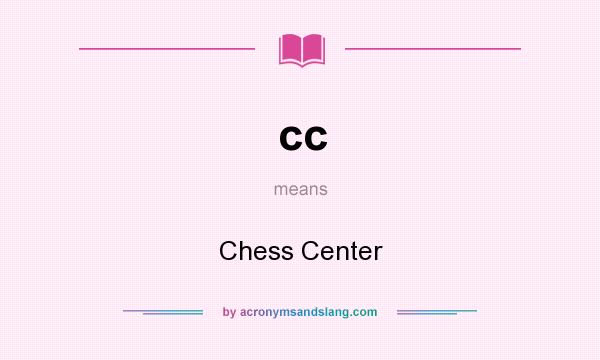 What does cc mean? It stands for Chess Center