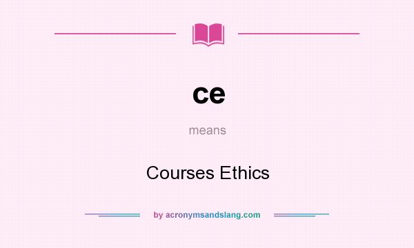What does ce mean? It stands for Courses Ethics