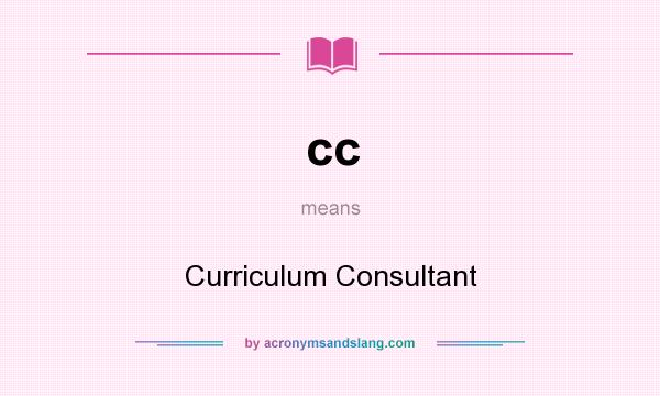 What does cc mean? It stands for Curriculum Consultant