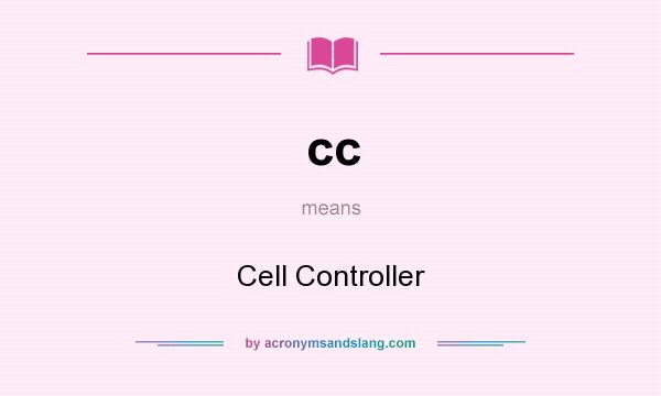 What does cc mean? It stands for Cell Controller