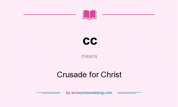 What does cc mean? It stands for Crusade for Christ