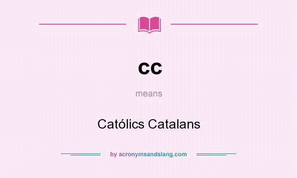 What does cc mean? It stands for Católics Catalans