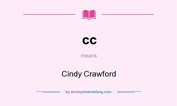 What does cc mean? It stands for Cindy Crawford