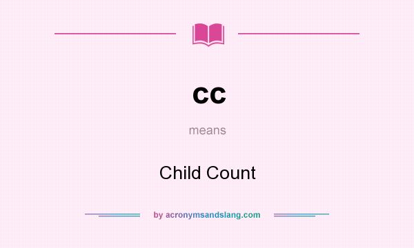 What does cc mean? It stands for Child Count