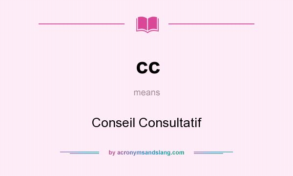 What does cc mean? It stands for Conseil Consultatif
