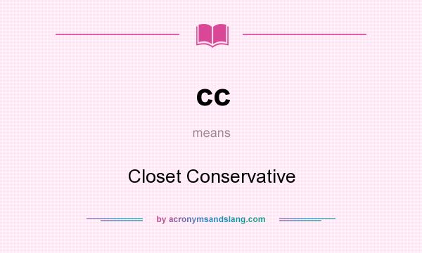 What does cc mean? It stands for Closet Conservative