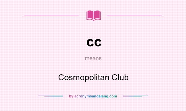 What does cc mean? It stands for Cosmopolitan Club